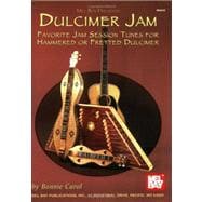 Dulcimer Jam: Favorite Jam Session Tunes Arranged for Hammered, Fretted Dulcimer, Guitar, Other Melodic and Chorded Instruments