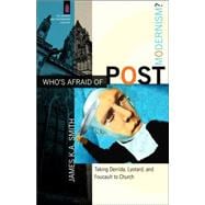Who's Afraid of Postmodernism? : Taking Derrida, Lyotard, and Foucault to Church