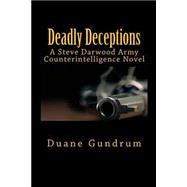 Deadly Deceptions: A Steve Darwood Army Counterintelligence Novel