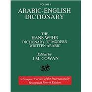 Volume 1: Arabic-English Dictionary: The Hans Wehr Dictionary of Modern Written Arabic