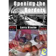 Opening the Borders Solving the Mexico/U.S. Immigration Problem For Our Sake and Mexico's