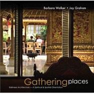 Gathering Places : Balinese Architecture--A Spiritual and Spatial Orientation,9789812329189