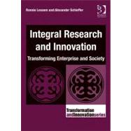 Integral Research and Innovation : Transforming Enterprise and Society