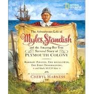 The Adventurous Life of Myles Standish and the Amazing-but-True Survival Story of Plymouth Colony Barbary Pirates, the Mayflower, the First Thanksgiving, and Much, Much More