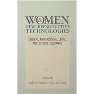Women and New Reproductive Technologies: Medical, Psychosocial, Legal, and Ethical Dilemmas