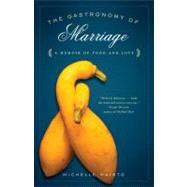 The Gastronomy of Marriage A Memoir of Food and Love
