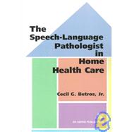 The Speech-Language Pathologist in Home Health Care
