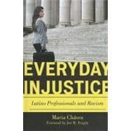 Everyday Injustice Latino Professionals and Racism
