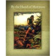 By the Hand of Mormon : Scenes from the Land of Promise