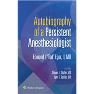 Autobiography of a Persistent Anesthesiologist Edmund I. 