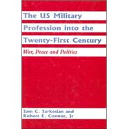 The US Military Profession into the Twenty-first Century: War, Peace and Politics