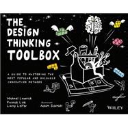 The Design Thinking Toolbox A Guide to Mastering the Most Popular and Valuable Innovation Methods,9781119629191