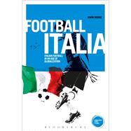 Football Italia Italian Football in an Age of Globalization