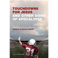 Touchdowns for Jesus and Other Signs of Apocalypse