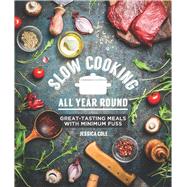 Slow Cooking All Year Round Great-Tasting Meals with Minimum Fuss