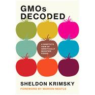 GMOs Decoded A Skeptic's View of Genetically Modified Foods