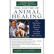 The Nature of Animal Healing The Definitive Holistic Medicine Guide to Caring for Your Dog and Cat