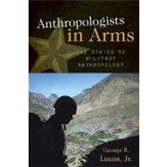 Anthropologists in Arms : The Ethics of Military Anthropology