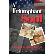 A Triumphant Soul A Memoir of Military Service during the Civil Rights Movement Era