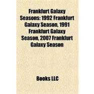 Frankfurt Galaxy Seasons : 1992 Frankfurt Galaxy Season, 1991 Frankfurt Galaxy Season, 2007 Frankfurt Galaxy Season