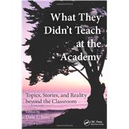 What they Didn't Teach at the Academy: Topics, Stories, and Reality Beyond the Classroom