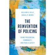 The Reinvention of Policing Crime Prevention, Community, and Public Safety