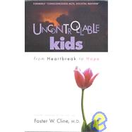 Uncontrollable Kids: From Heartbreak to Hope
