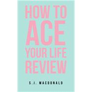 How To Ace Your Life Review