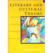 Literary and Cultural Theory From Basic Principles to Advanced Applications