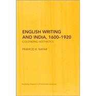 English Writing and India, 1600û1920: Colonizing Aesthetics