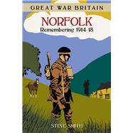 Great War Britain Norfolk Remembering 1914 - 1918