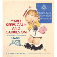 Mabel Keeps Calm and Carries On The Wartime Postcards of Mabel Lucie Attwell