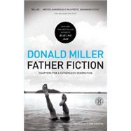 Father Fiction : Chapters for a Fatherless Generation
