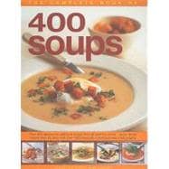 The Complete Book of 400 Soups Over 400 recipes for delicious soups from all over the world - every recipe shown step-by-step with over 1600 colour photographs