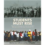 Students Must Rise  Youth Struggle in South Africa Before and Beyond Soweto '76