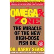 The Omega Rx Zone: The Miracle of the New High- Dose Fish Oil