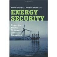 Energy Security Economics, Politics, Strategies, and Implications