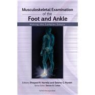 Musculoskeletal Examination of the Foot and Ankle Making the Complex Simple