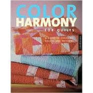 Color Harmony for Quilts : A Guide to Choosing Colors and Patterns