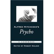 Alfred Hitchcock's Psycho A Casebook