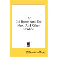 The Old Rome And The New, And Other Studies