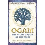 Ogam, the Celtic Oracle of the Trees