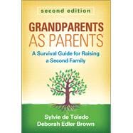 Grandparents as Parents, Second Edition A Survival Guide for Raising a Second Family