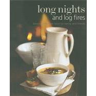 Long Nights and Log Fires : Warming Comfort Food for Family and Friends