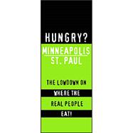 Hungry? Minneapolis/St. Paul : The Lowdown on Where the Real People Eat!