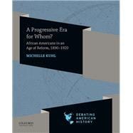 A Progressive Era for Whom? African Americans in an Age of Reform, 1890-1920