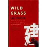 Wild Grass Three Stories of Change in Modern China