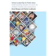 School Leadership for Public Value: Understanding Valuable Outcomes for Children, Families and Communities