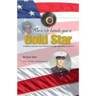 When Life Hands You a Gold Star : A Mother's Journey from Vietnam Through Depression to Victory