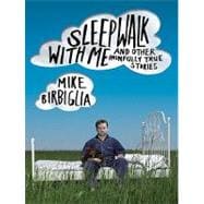 Sleepwalk with Me: And Other Painfully True Stories